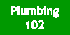 Plumbing 102